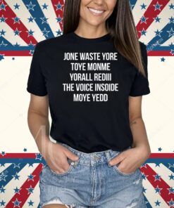Jone Waste Yore Toye Monme Yorall Rediii The Voice Shirts