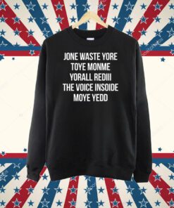 Jone Waste Yore Toye Monme Yorall Rediii The Voice TShirt