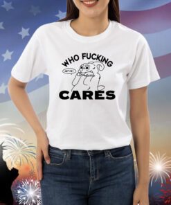 Kbsteele Wearing Who Fucking Cares Not Me Shirts