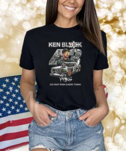 Ken Block Go Fast Risk Every Thing Shirts