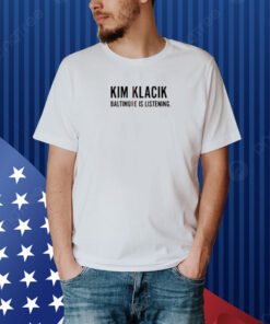 Kim Klacik Baltimore Is Listening Shirt