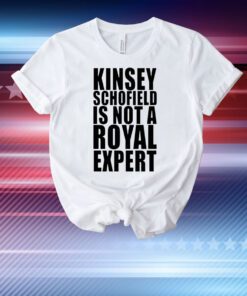 Kinsey Schofield Is Not A Royal Expert T-Shirt