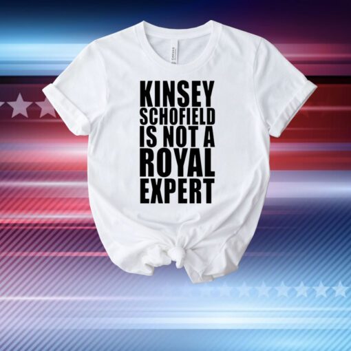 Kinsey Schofield Is Not A Royal Expert T-Shirt