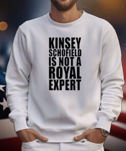 Kinsey Schofield Is Not A Royal Expert Tee Shirt