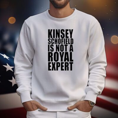 Kinsey Schofield Is Not A Royal Expert Tee Shirt