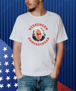 Kissinger Shmissinger Shirt