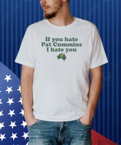 League Tees If You Hate Pat Cummins I Hate You Shirt