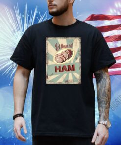 Let Them Eat Ham Shirt