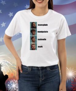 Mansplain Manipulate Malewife Mark Shirts