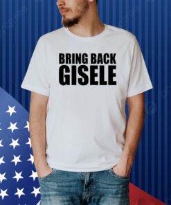 Michaela Stark Bring Back Gisele Shirt