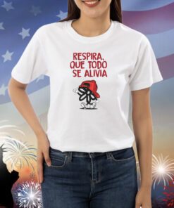 Nao Respira Que Todo Se Alivia Shirts