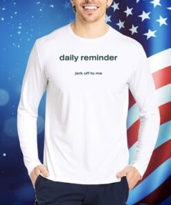 Newoah Daily Reminder Jerk Off To Me TShirts