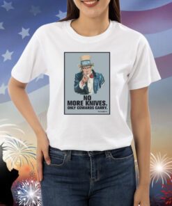 No More Knives Only Cowards Carry Shirts