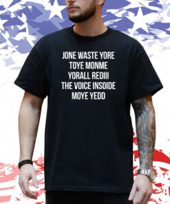 Noah Gray Jone Waste Yore Toye Monme Yorall Rediii The Voice Inside Moye Yedd Shirt