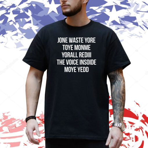 Noah Gray Jone Waste Yore Toye Monme Yorall Rediii The Voice Inside Moye Yedd Shirt