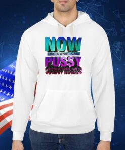 Now That’s What I Call Pussy From A Girl With Daddy Issues Shirts