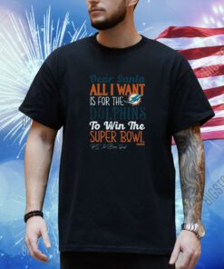 Official Dear Santa All I Want Is For The Miami Dolphins To Win The Super Bowl Shirt