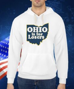 Ohio is for Losers (Anti-Ohio State) Michigan TShirt