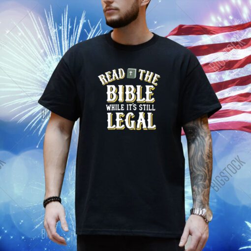 Persecutionfetish Read The Bible While It's Still Legal Shirt