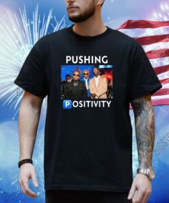 Pushing Positivity Shirt