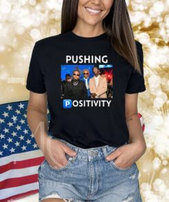 Pushing Positivity Shirts