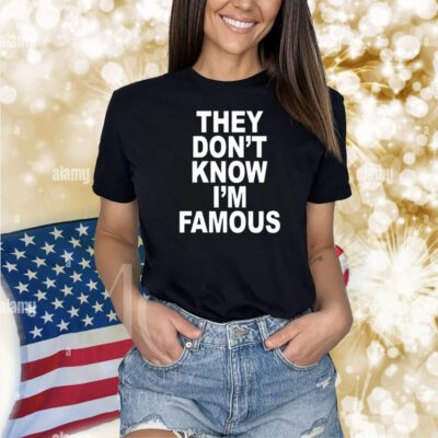 Revive They Don't Know I'm Famous Shirts