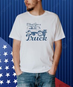 Sadie Crowell I Don't Give A Truck Shirt