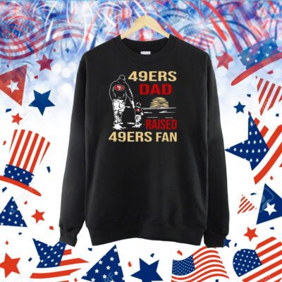 San Francisco 49ers Dad Raised A 49ers Fan Fathers Day Son Family Matching TShirt