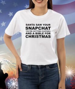 Santa Saw Your Snapchat TShirt