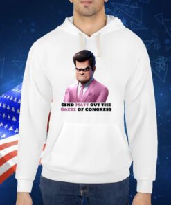 Send Matt Out The Gaetz Of Congress TShirt