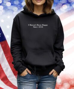 Shitheadsteve I Haven't Been Happy Since 2016 TShirts