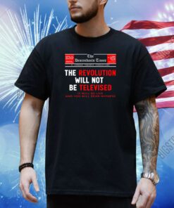 Sneakernyame The Descendants Times The Revolution Will Not Be Televised It Will Be Live And You Will Bear Witness Shirt