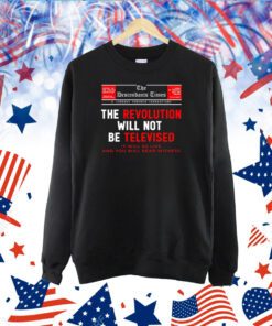 Sneakernyame The Descendants Times The Revolution Will Not Be Televised It Will Be Live And You Will Bear Witness TShirt