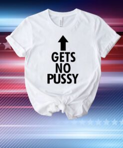 Spencers Gets No Pussy Tee Shirt