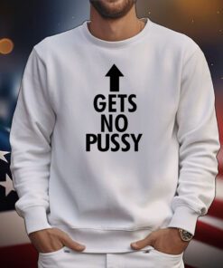 Spencers Gets No Pussy Shirt