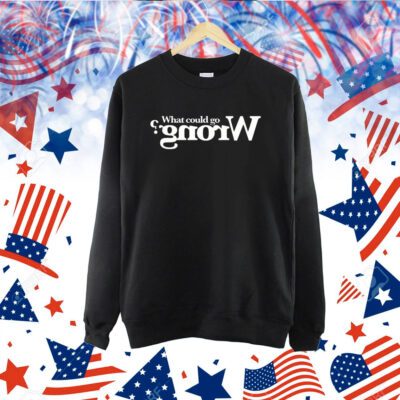 Spose What Could Go Wrong TShirt