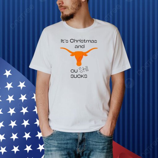 Texas Longhorn Its Chritsmas And Ou Still Sucks Shirt