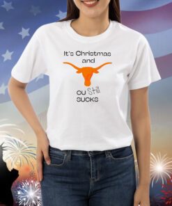Texas Longhorn Its Chritsmas And Ou Still Sucks Shirts