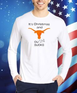 Texas Longhorn Its Chritsmas And Ou Still Sucks TShirts