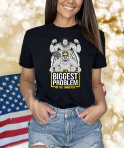 The Biggest Problem In The Universe Shirts