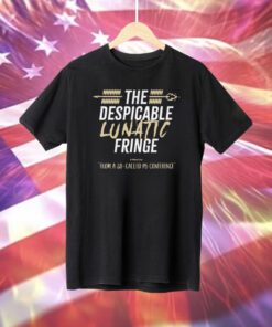 The Despicable Lunatic Fringe From A So-Called P5 Conference T-Shirt