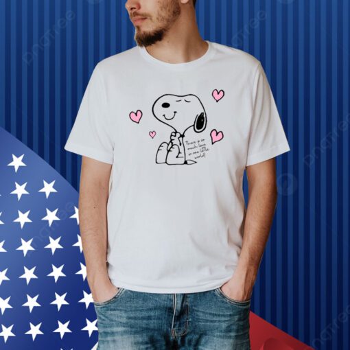 There Is So Much Love In One Little World Snoopy Shirt