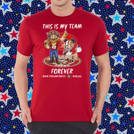 This Is My Team Forever San Francisco 49ers Shirt