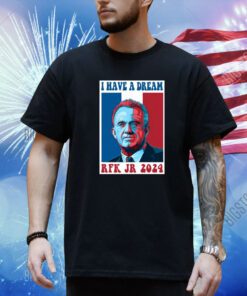 Top I Have A Dream Rfk Jr 2024 Shirt