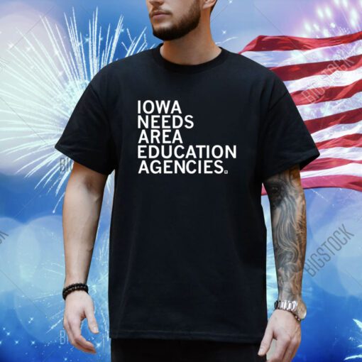 Top Iowa Needs Area Education Agencies Shirt