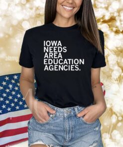 Top Iowa Needs Area Education Agencies Shirts
