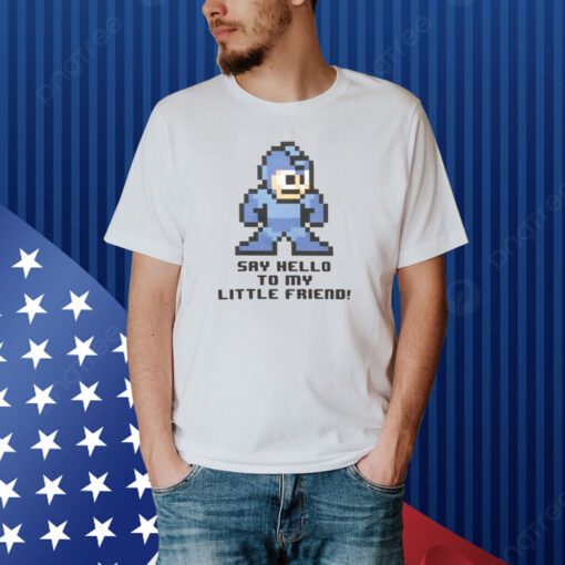 Top Mega Man Say Hello To My Little Friend Shirt