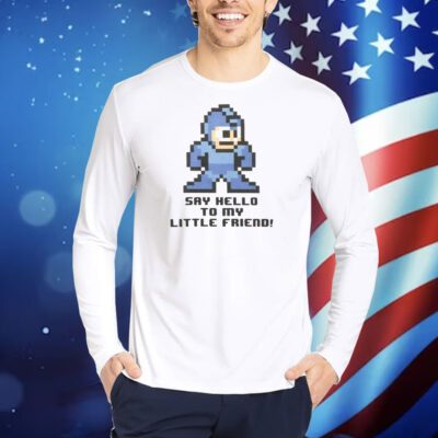 Top Mega Man Say Hello To My Little Friend TShirts