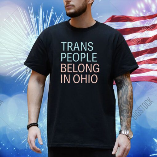 Trans People Belong In Ohio Limited Shirt