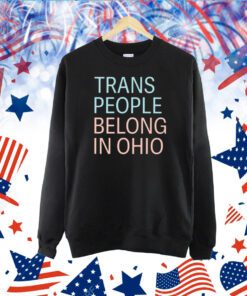 Trans People Belong In Ohio Limited TShirt